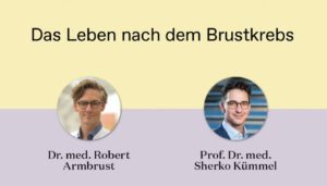 Brustkrebs-Podcast-das-leben-nach-dem-Brustkrebs-Doktor-Robert-Armbrust-Professor-Sherko-Kümmel